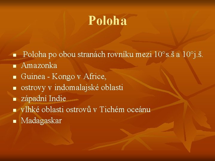Poloha n n n n Poloha po obou stranách rovníku mezi 10°s. š a Poloha n n n n Poloha po obou stranách rovníku mezi 10°s. š a