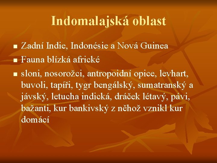 Indomalajská oblast n n n Zadní Indie, Indonésie a Nová Guinea Fauna blízká africké Indomalajská oblast n n n Zadní Indie, Indonésie a Nová Guinea Fauna blízká africké