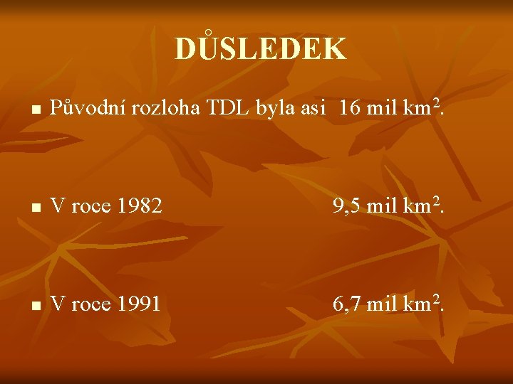 DŮSLEDEK n Původní rozloha TDL byla asi 16 mil km 2. n V roce