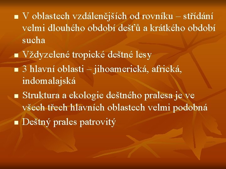 n n n V oblastech vzdálenějších od rovníku – střídání velmi dlouhého období dešťů n n n V oblastech vzdálenějších od rovníku – střídání velmi dlouhého období dešťů
