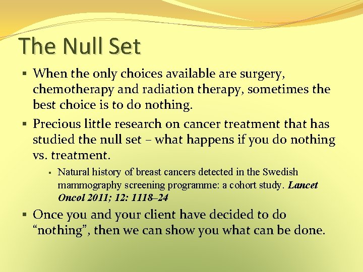 The Null Set § When the only choices available are surgery, chemotherapy and radiation The Null Set § When the only choices available are surgery, chemotherapy and radiation