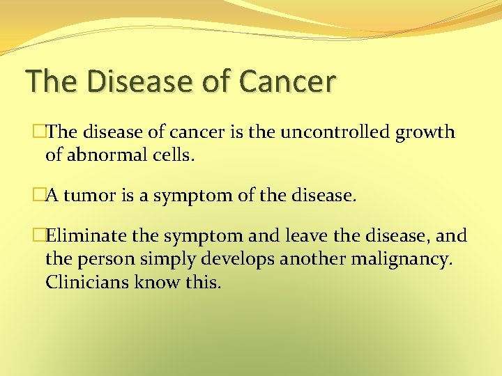 The Disease of Cancer �The disease of cancer is the uncontrolled growth of abnormal The Disease of Cancer �The disease of cancer is the uncontrolled growth of abnormal