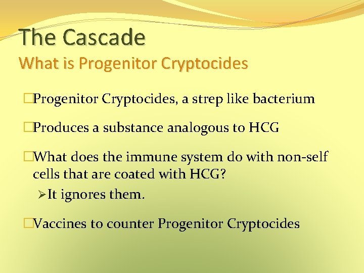 The Cascade What is Progenitor Cryptocides �Progenitor Cryptocides, a strep like bacterium �Produces a The Cascade What is Progenitor Cryptocides �Progenitor Cryptocides, a strep like bacterium �Produces a