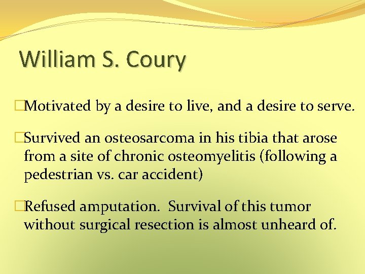 William S. Coury �Motivated by a desire to live, and a desire to serve. William S. Coury �Motivated by a desire to live, and a desire to serve.