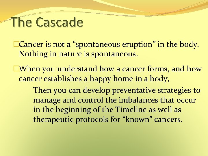 The Cascade �Cancer is not a “spontaneous eruption” in the body. Nothing in nature The Cascade �Cancer is not a “spontaneous eruption” in the body. Nothing in nature