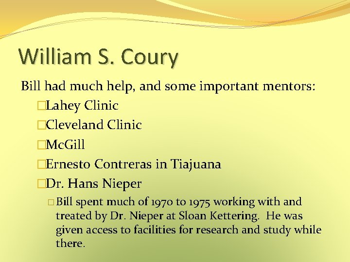 William S. Coury Bill had much help, and some important mentors: �Lahey Clinic �Cleveland William S. Coury Bill had much help, and some important mentors: �Lahey Clinic �Cleveland