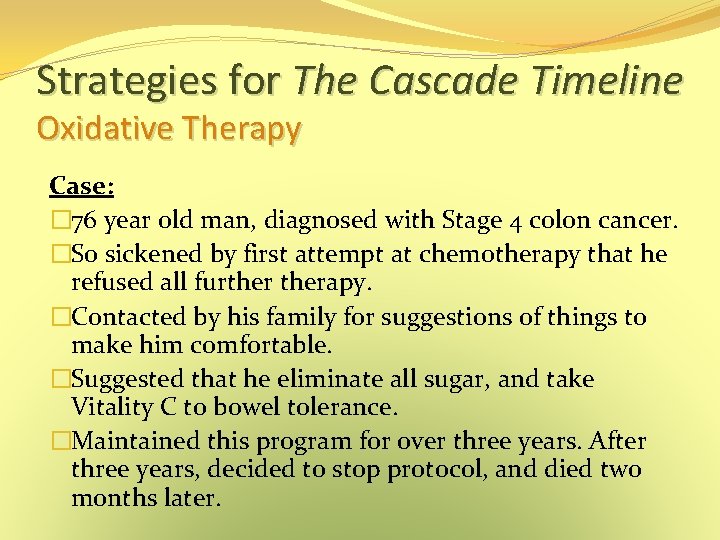 Strategies for The Cascade Timeline Oxidative Therapy Case: � 76 year old man, diagnosed Strategies for The Cascade Timeline Oxidative Therapy Case: � 76 year old man, diagnosed