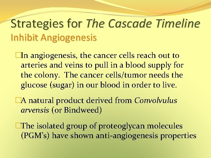 Strategies for The Cascade Timeline Inhibit Angiogenesis �In angiogenesis, the cancer cells reach out Strategies for The Cascade Timeline Inhibit Angiogenesis �In angiogenesis, the cancer cells reach out