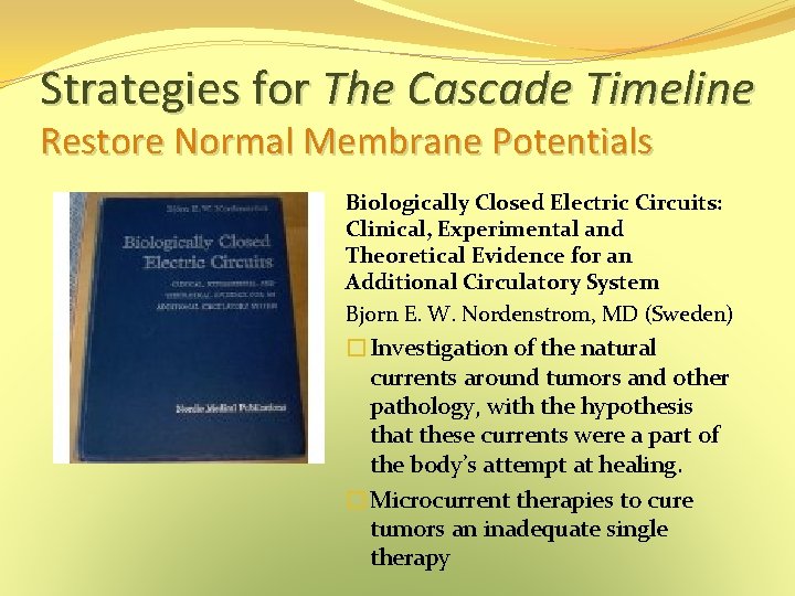 Strategies for The Cascade Timeline Restore Normal Membrane Potentials Biologically Closed Electric Circuits: Clinical, Strategies for The Cascade Timeline Restore Normal Membrane Potentials Biologically Closed Electric Circuits: Clinical,