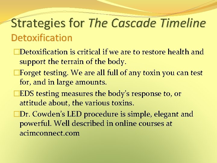 Strategies for The Cascade Timeline Detoxification �Detoxification is critical if we are to restore Strategies for The Cascade Timeline Detoxification �Detoxification is critical if we are to restore