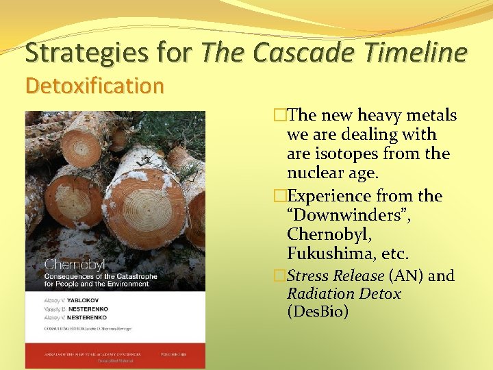 Strategies for The Cascade Timeline Detoxification �The new heavy metals we are dealing with Strategies for The Cascade Timeline Detoxification �The new heavy metals we are dealing with