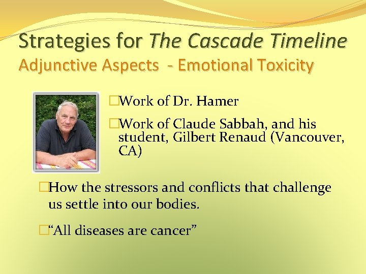 Strategies for The Cascade Timeline Adjunctive Aspects - Emotional Toxicity �Work of Dr. Hamer Strategies for The Cascade Timeline Adjunctive Aspects - Emotional Toxicity �Work of Dr. Hamer