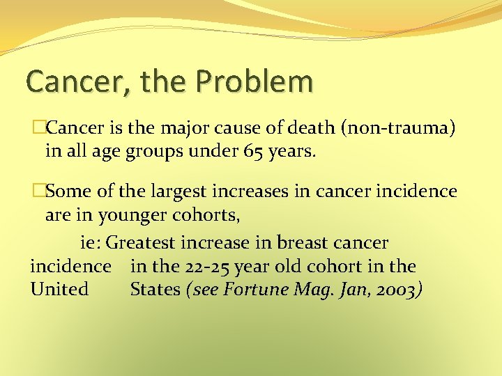 Cancer, the Problem �Cancer is the major cause of death (non-trauma) in all age Cancer, the Problem �Cancer is the major cause of death (non-trauma) in all age