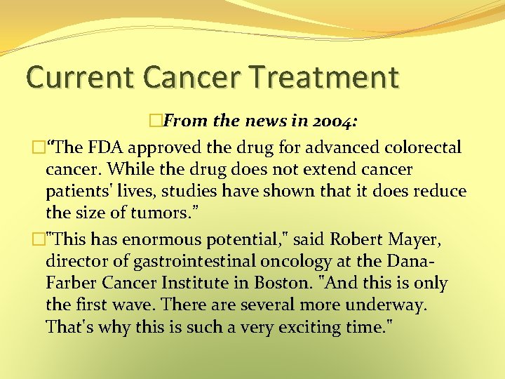 Current Cancer Treatment �From the news in 2004: �“The FDA approved the drug for Current Cancer Treatment �From the news in 2004: �“The FDA approved the drug for
