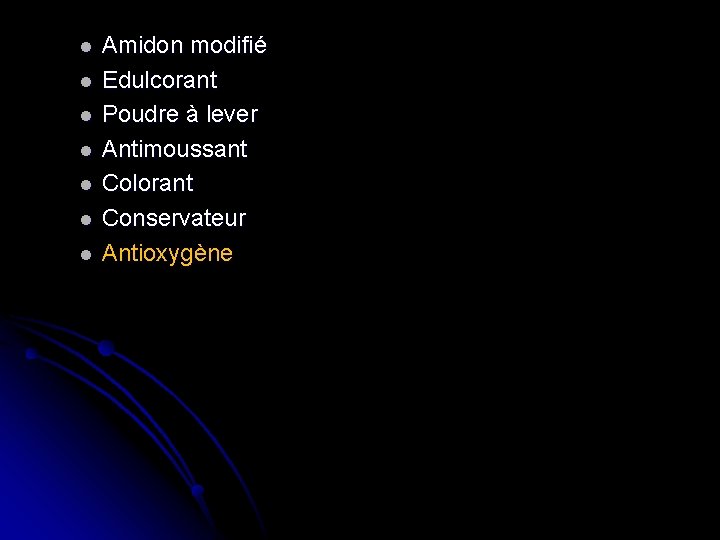 l l l l Amidon modifié Edulcorant Poudre à lever Antimoussant Colorant Conservateur Antioxygène