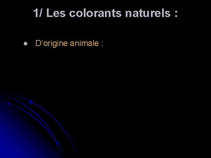 1/ Les colorants naturels : l D’origine animale : 