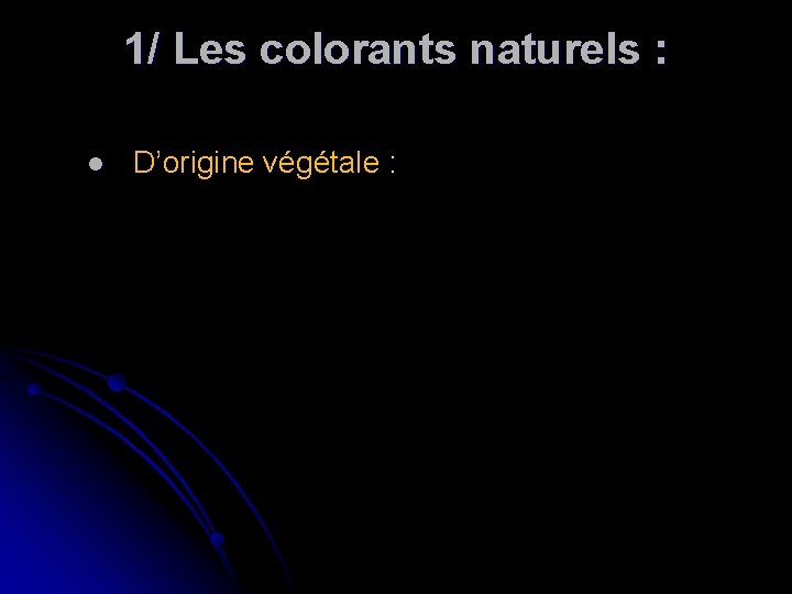 1/ Les colorants naturels : l D’origine végétale : 