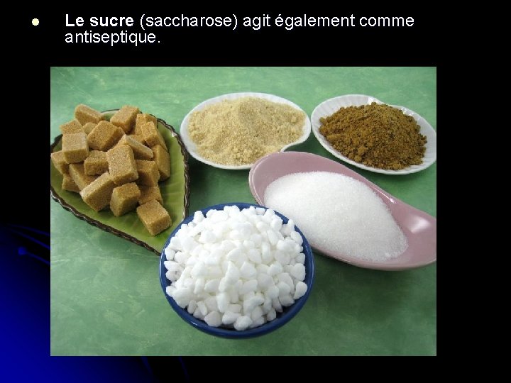 l Le sucre (saccharose) agit également comme antiseptique. 