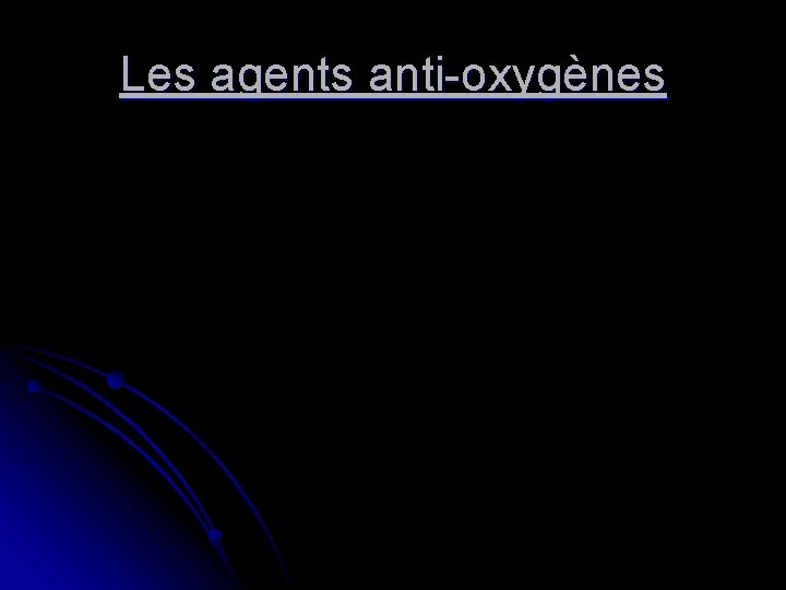 Les agents anti-oxygènes 