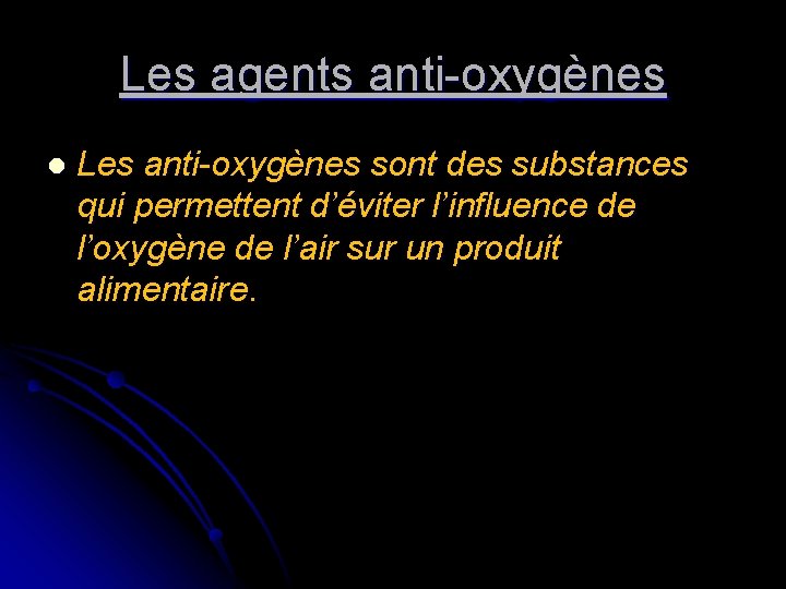Les agents anti-oxygènes l Les anti-oxygènes sont des substances qui permettent d’éviter l’influence de