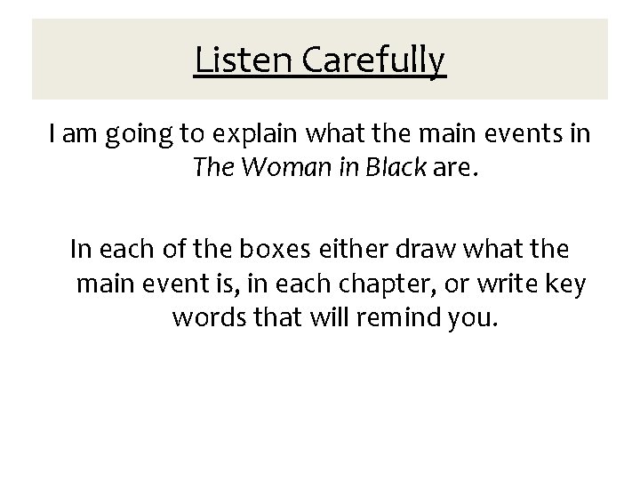Listen Carefully I am going to explain what the main events in The Woman Listen Carefully I am going to explain what the main events in The Woman