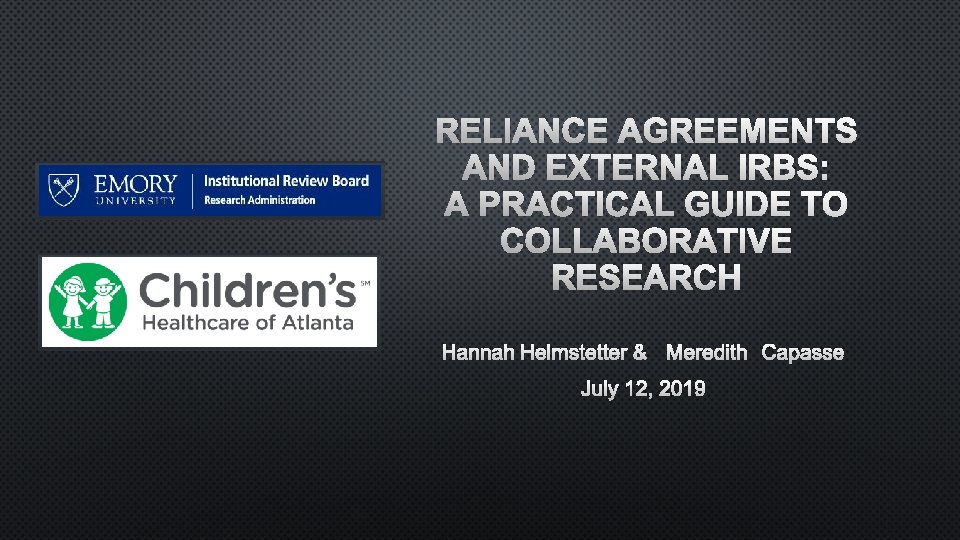 RELIANCE AGREEMENTS AND EXTERNAL IRBS: A PRACTICAL GUIDE TO COLLABORATIVE RESEARCH HANNAH HELMSTETTER &