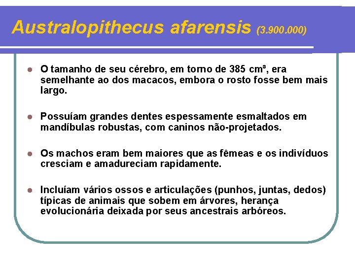 Australopithecus afarensis (3. 900. 000) l O tamanho de seu cérebro, em torno de