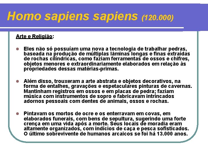 Homo sapiens (120. 000) Arte e Religião: l Eles não só possuíam uma nova