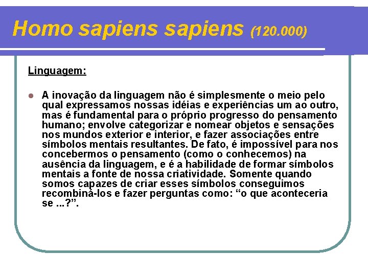 Homo sapiens (120. 000) Linguagem: l A inovação da linguagem não é simplesmente o