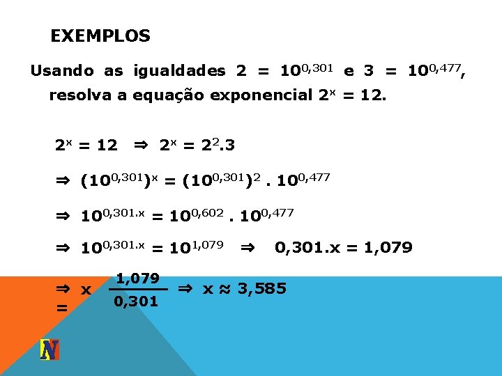 EXEMPLOS Usando as igualdades 2 = 100, 301 e 3 = 100, 477, resolva