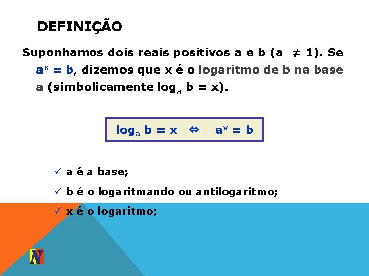 DEFINIÇÃO Suponhamos dois reais positivos a e b (a ≠ 1). Se ax =