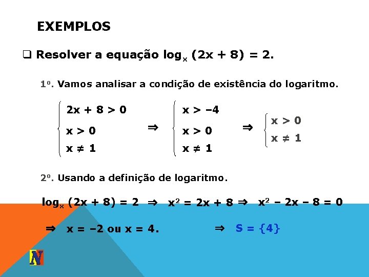 EXEMPLOS q Resolver a equação logx (2 x + 8) = 2. 1 o.