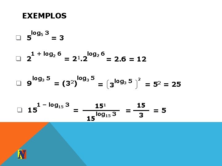 EXEMPLOS log 5 3 q 5 =3 1 + log 2 6 q 2