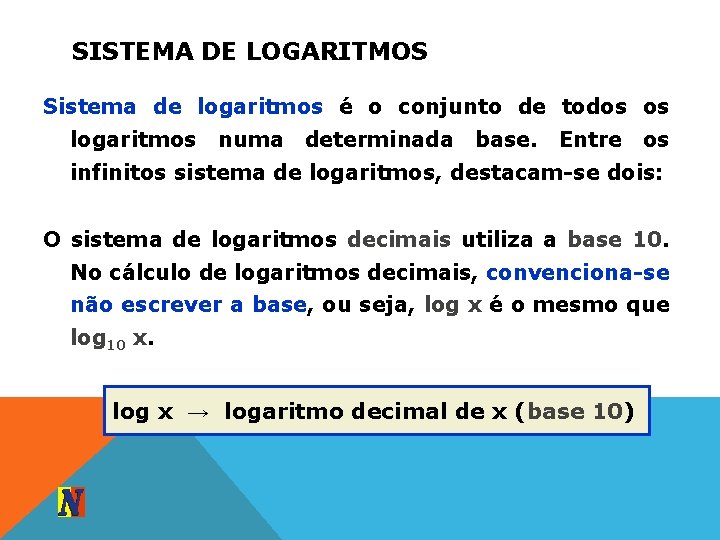SISTEMA DE LOGARITMOS Sistema de logaritmos é o conjunto de todos os logaritmos numa