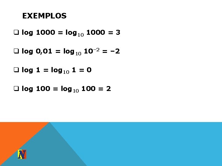 EXEMPLOS q log 1000 = log 10 1000 = 3 q log 0, 01