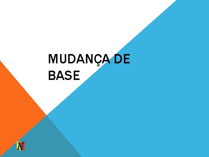 MUDANÇA DE BASE 