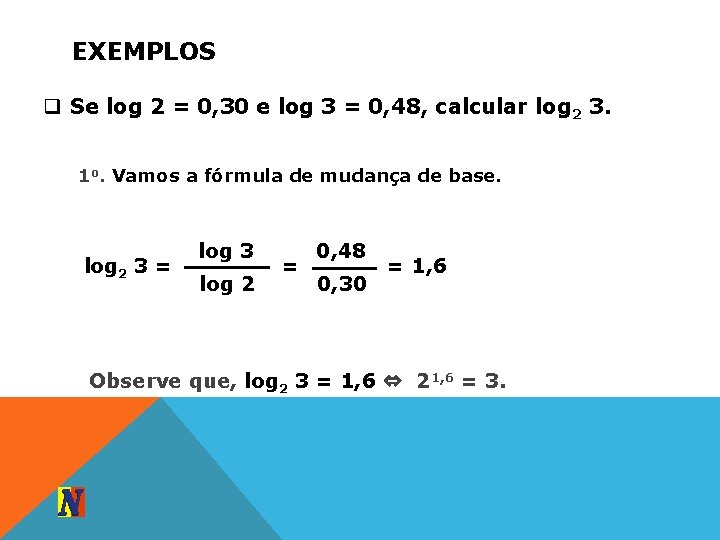 EXEMPLOS q Se log 2 = 0, 30 e log 3 = 0, 48,