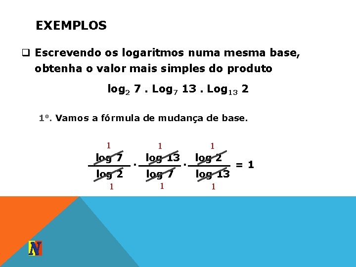EXEMPLOS q Escrevendo os logaritmos numa mesma base, obtenha o valor mais simples do