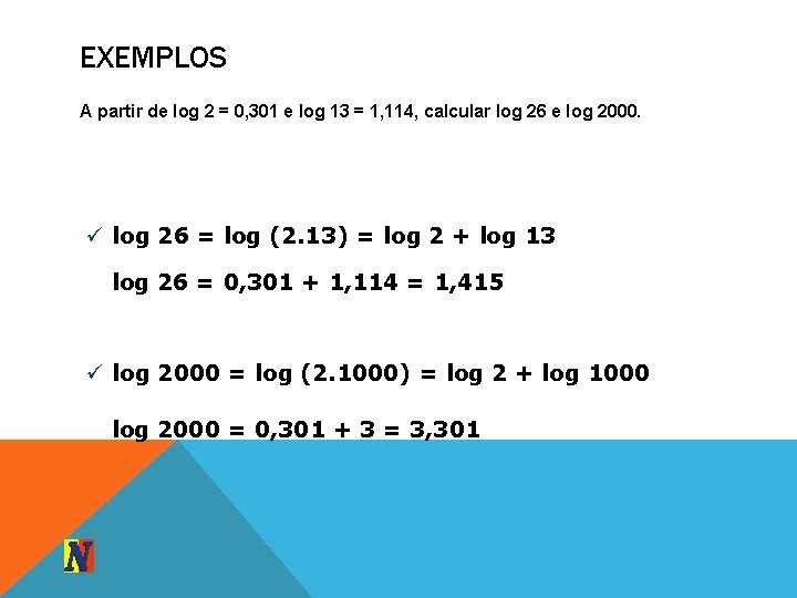 EXEMPLOS A partir de log 2 = 0, 301 e log 13 = 1,
