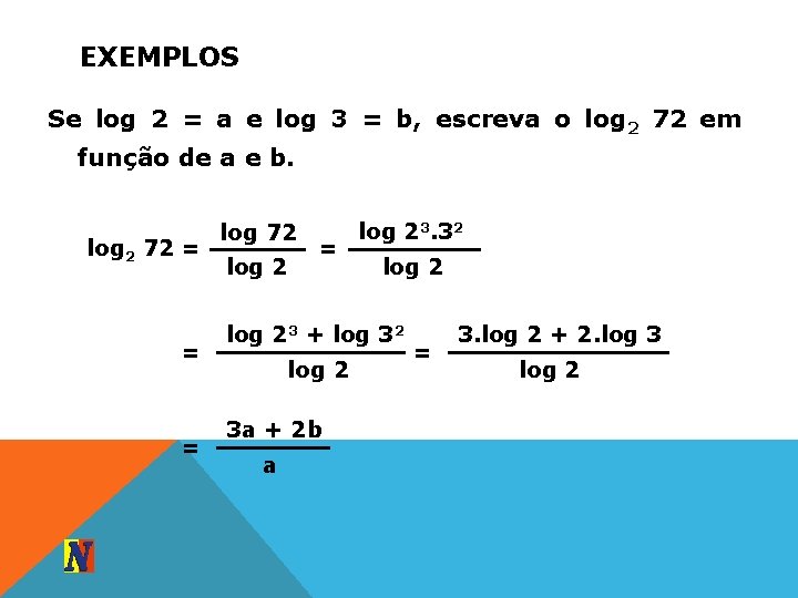 EXEMPLOS Se log 2 = a e log 3 = b, escreva o log