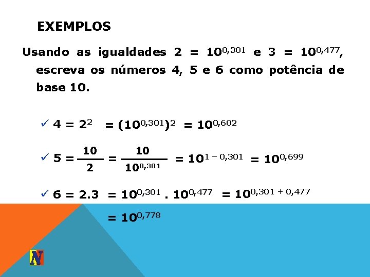 EXEMPLOS Usando as igualdades 2 = 100, 301 e 3 = 100, 477, escreva