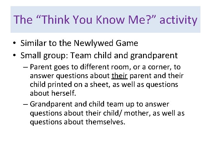 The “Think You Know Me? ” activity • Similar to the Newlywed Game •