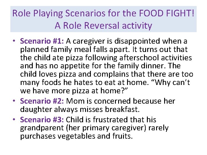 Role Playing Scenarios for the FOOD FIGHT! A Role Reversal activity • Scenario #1: