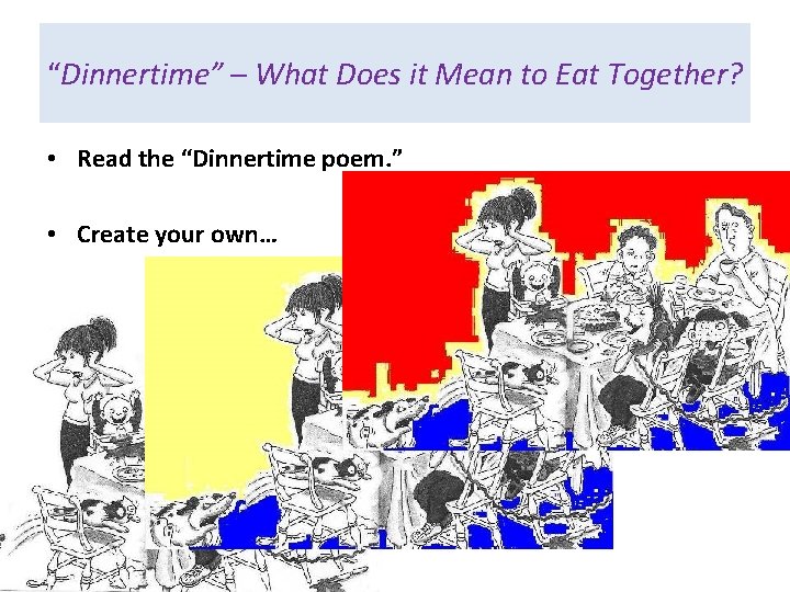 “Dinnertime” – What Does it Mean to Eat Together? • Read the “Dinnertime poem.