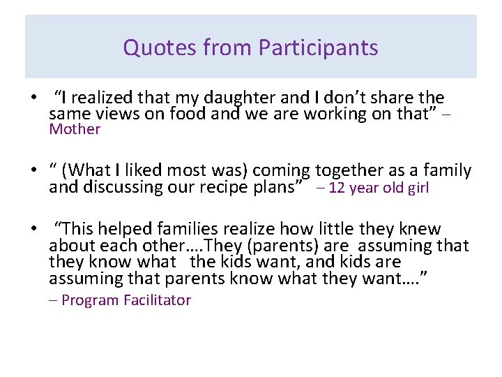 Quotes from Participants • “I realized that my daughter and I don’t share the