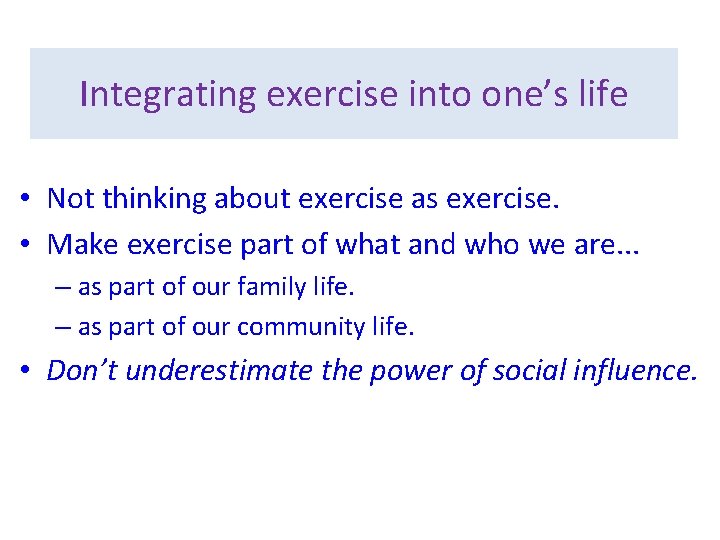 Integrating exercise into one’s life • Not thinking about exercise as exercise. • Make