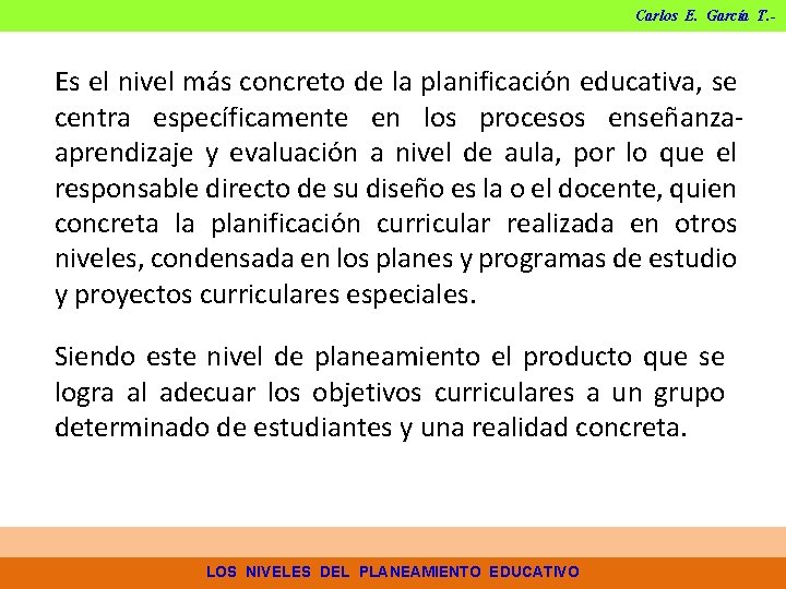 Carlos E. García T. - Es el nivel más concreto de la planificación educativa, Carlos E. García T. - Es el nivel más concreto de la planificación educativa,