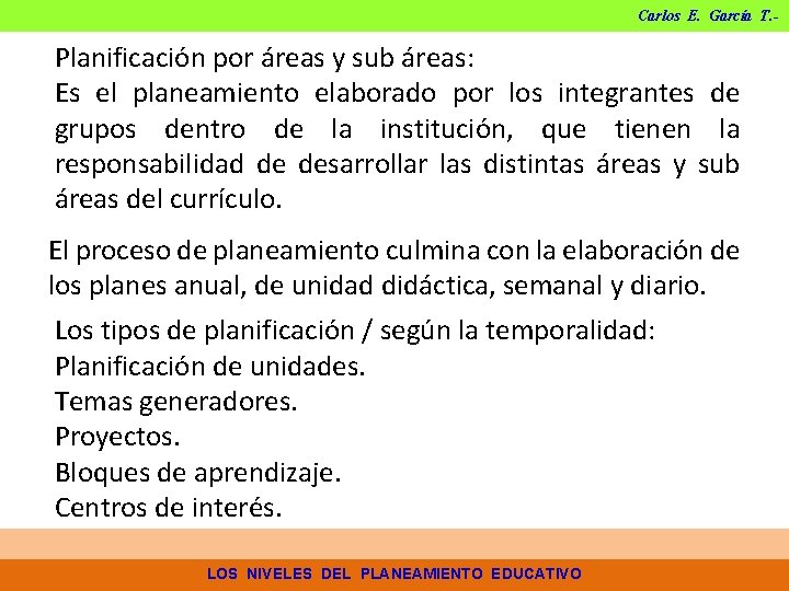 Carlos E. García T. - Planificación por áreas y sub áreas: Es el planeamiento Carlos E. García T. - Planificación por áreas y sub áreas: Es el planeamiento