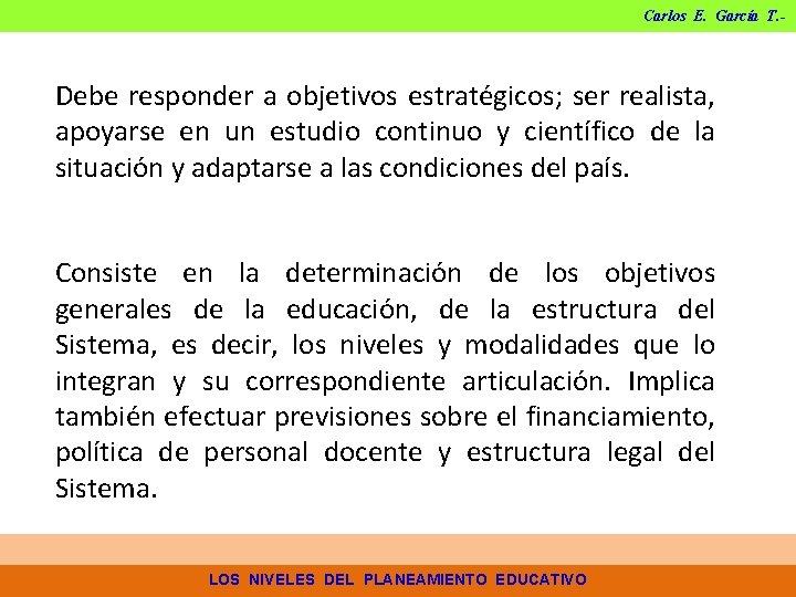 Carlos E. García T. - Debe responder a objetivos estratégicos; ser realista, apoyarse en Carlos E. García T. - Debe responder a objetivos estratégicos; ser realista, apoyarse en