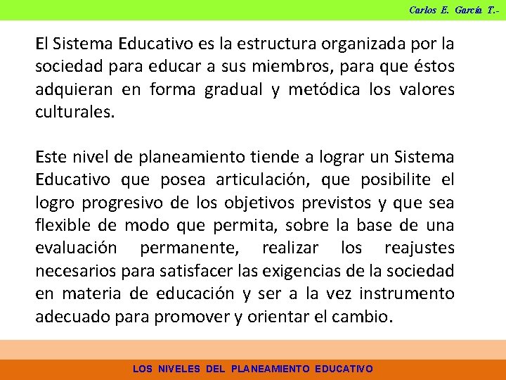 Carlos E. García T. - El Sistema Educativo es la estructura organizada por la Carlos E. García T. - El Sistema Educativo es la estructura organizada por la